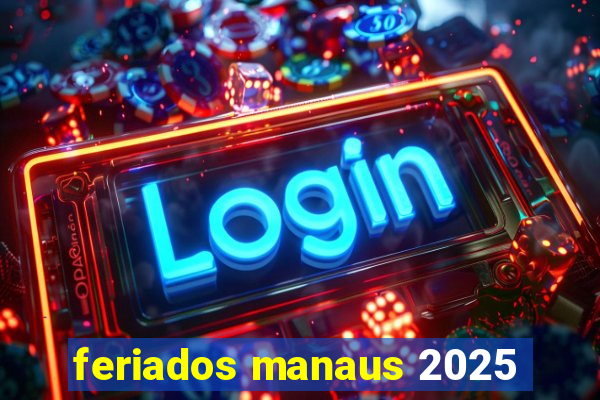 feriados manaus 2025